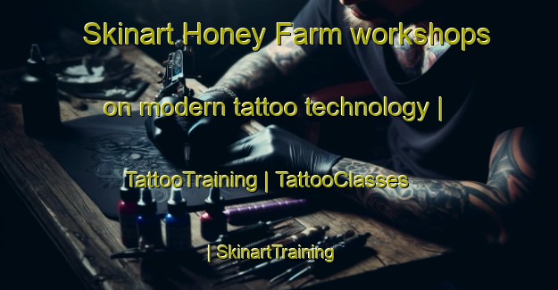 Skinart Honey Farm workshops on modern tattoo technology | TattooTraining | TattooClasses | SkinartTraining-Australia